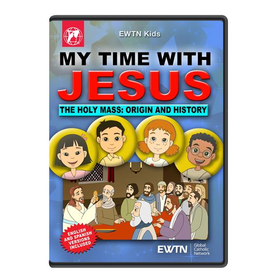 MY TIME WITH JESUS: THE HOLY MASS: ORIGIN AND HISTORY DVD