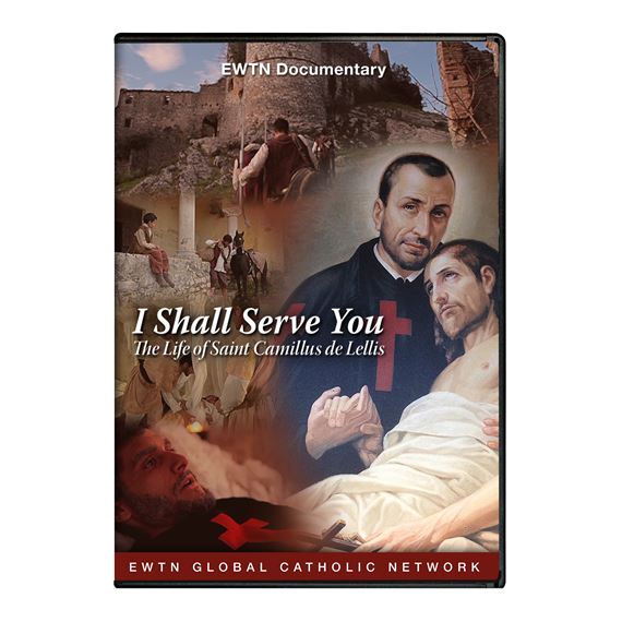 I SHALL SERVE YOU: THE LIFE OF ST. CAMILLUS