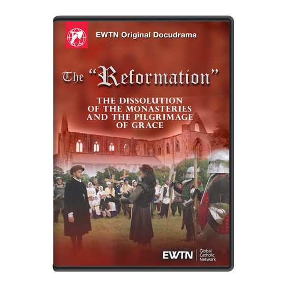 THE "REFORMATION" - THE DISSOLUTION OF THE MONASTERIES AND THE PILGRIMAGE OF GRACE DVD