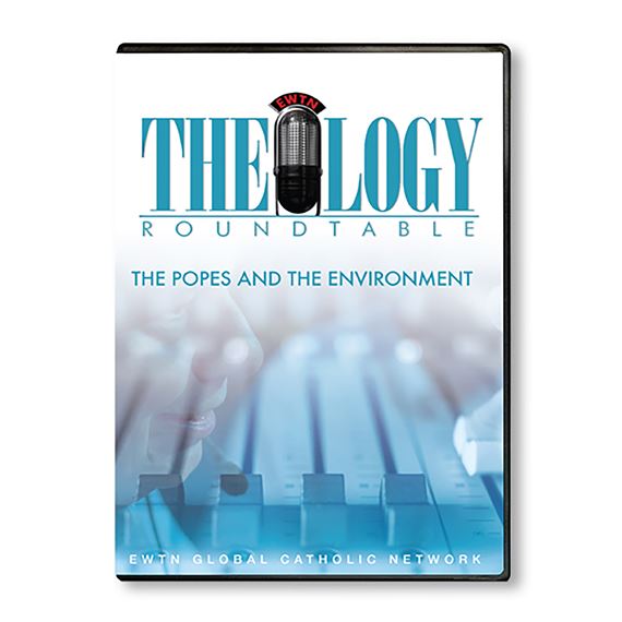 THEOLOGY ROUNDTABLE: THE POPES & THE ENVIRONMENT