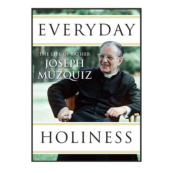 EVERYDAY HOLINESS - THE LIFE OF FR. JOSEPH MUZQUIZ