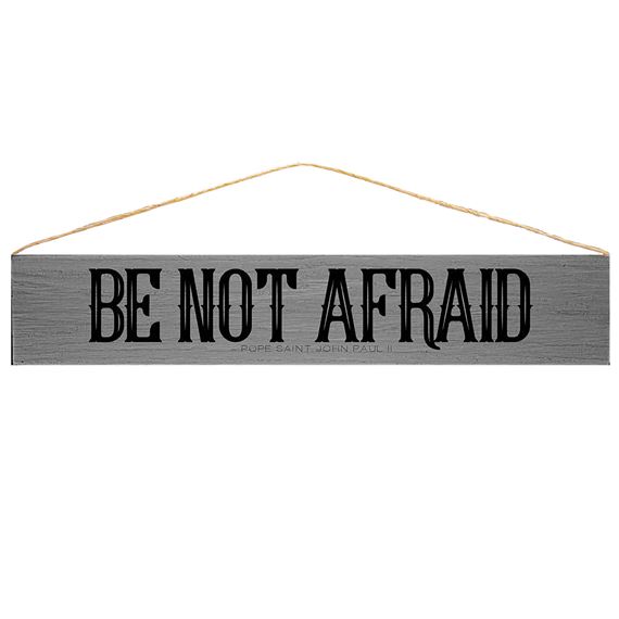 BE NOT AFRAID - POPE ST. JOHN PAUL II QUOTE PLAQUE