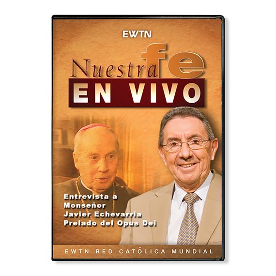 NUESTRA FE EN VIVO: MONSENOR JAVIER ECHEVARRIA