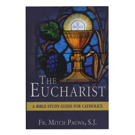 THE EUCHARIST - A BIBLE STUDY GUIDE FOR CATHOLICS