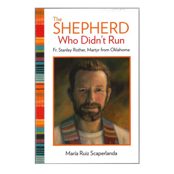 THE SHEPHERD WHO DIDN'T RUN: FR. STANLEY ROTHER