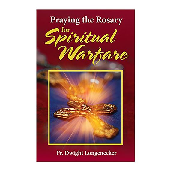PRAYING THE ROSARY FOR SPIRITUAL WARFARE
