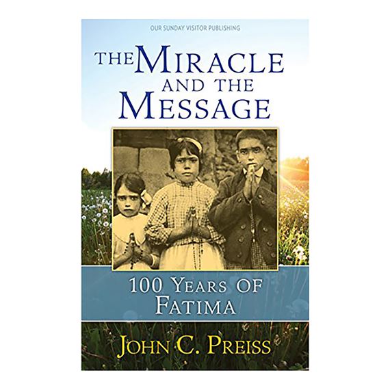 THE MIRACLE AND THE MESSAGE - 100 YEARS OF FATIMA