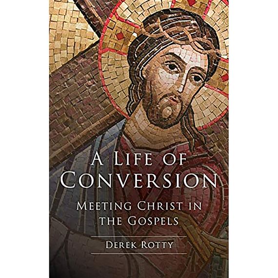 A LIFE OF CONVERSION - Meeting Christ in the Gospels