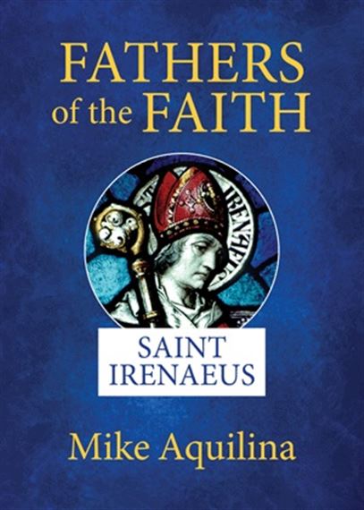 FATHERS OF THE FAITH - SAINT IRENAEUS