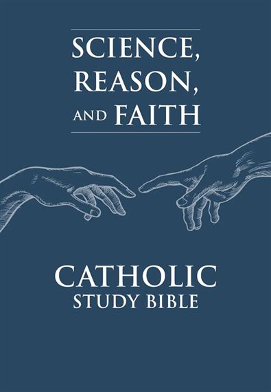 SCIENCE, REASON, AND FAITH -  CATHOLIC STUDY BIBLE