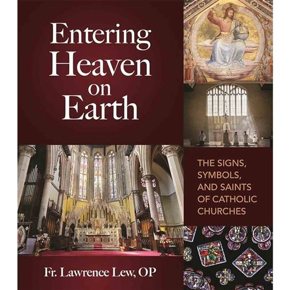 ENTERING HEAVEN ON EARTH  - The Signs, Symbols, and Saints of Catholic Churches