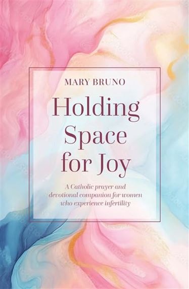 HOLDING SPACE FOR JOY - A Prayer Companion for Women Struggling with Infertility