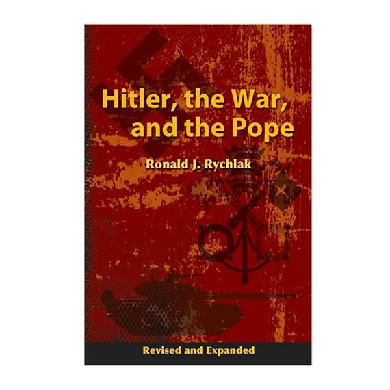 HITLER, THE WAR AND THE POPE - REVISED & EXPANDED