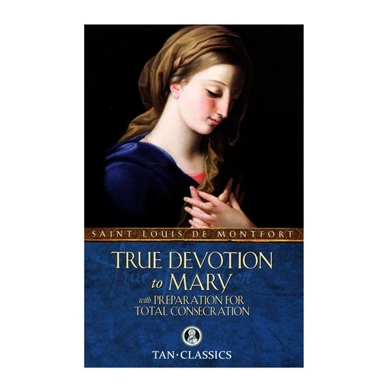 TRUE DEVOTION to MARY with Preparation for Total Consecration