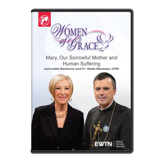 WOMEN OF GRACE - MARY, OUR SORROWFUL MOTHER & HUMAN SUFFERING - WEEK OF 3/14/16
