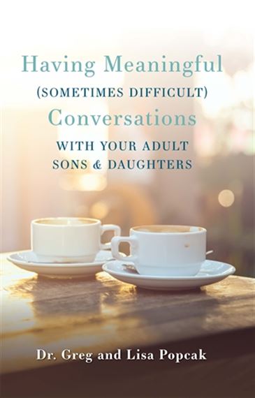 HAVING MEANINGFUL (SOMETIMES DIFFICULT) CONVERSATIONS WITH YOUR ADULT SONS AND DAUGHTERS