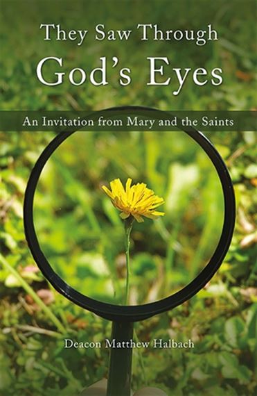THEY SAW THROUGH GOD'S EYES - An Invitation from Mary and the Saints