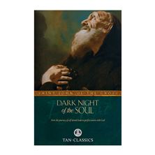 THE DARK NIGHT OF THE SOUL - How the Journey of Self-denial leads to perfect union with God; St. John of the Cross