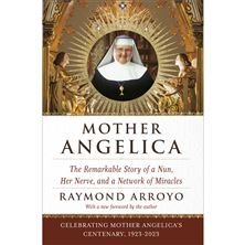 MOTHER ANGELICA - The Remarkable Story of a Nun, Her Nerve, and a Network of Miracles