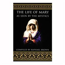 THE LIFE OF MARY AS SEEN BY THE MYSTICS