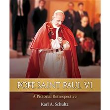 POPE SAINT PAUL VI: A PICTORAL RETROSPECTIVE