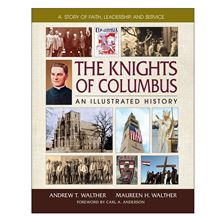 THE KNIGHTS OF COLUMBUS: AN ILLUSTRATED HISTORY
