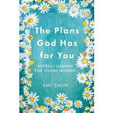 THE PLANS GOD HAS FOR YOU - Hopeful Lessons for Young Women
