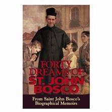 FORTY DREAMS OF ST. JOHN BOSCO - From Saint John Bosco's Biographical Memoirs