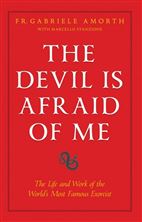 THE DEVIL IS AFRAID OF ME - The Life and Work of the World's Most Popular Exorcist