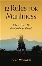 12 RULES FOR MANLINESS - Where Have All the Cowboys Gone?