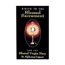 VISITS TO THE BLESSED SACRAMENT - And the Blessed Virgin Mary