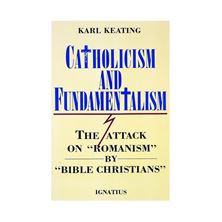 CATHOLICISM and FUNDAMENTALISM - The Attack on "Romanism" by "Bible Christians"
