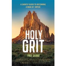 HOLY GRIT - A Saintly Guide to Becoming a Man of Virtue