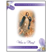 MOMENTS WITH MARY STUDY SERIES:  WHO IS MARY?