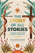 THE STORY OF ALL STORIES - A Story Bible for Young Catholics