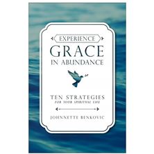 EXPERIENCE GRACE IN ABUNDANCE - Ten Strategies for Your Spiritual Life