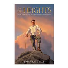 TO THE HEIGHTS - A Novel Based on the Life of Blessed Pier Giorgio Frassatti