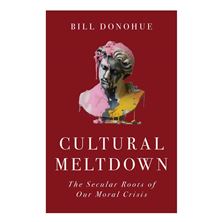 CULTURAL MELTDOWN - The Secular Roots of Our Moral Crisis