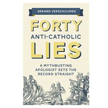 FORTY ANTI-CATHOLIC LIES