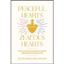 PEACEFUL HEARTS ZEALOUS HEARTS - How the Sacred Heart and Divine Mercy Devotions’ Complementary Messages Make Us New