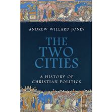 THE TWO CITIES - A History of Christian Politics