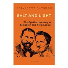 SALT AND LIGHT - The Spiritual Journey of Élisabeth and Félix Leseur