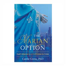 THE MARIAN OPTION - God's Solution to a Civilization in Crisis