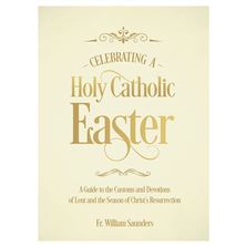 CELEBRATING A HOLY CATHOLIC EASTER