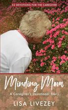 MINDING MOM - A CAREGIVER'S DEVOTIONAL STORY