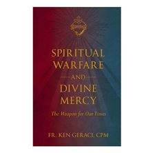 SPIRITUAL WARFARE AND DIVINE MERCY - The Weapon for Our Times