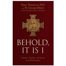 BEHOLD, IT IS I - Scripture, Tradition, and Science on the Real Presence