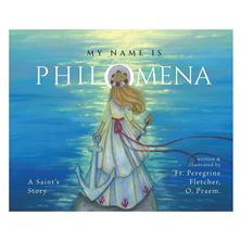 MY NAME IS PHILOMENA - A Saint's Story