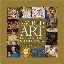 SACRED ART EVERY CATHOLIC SHOULD KNOW
