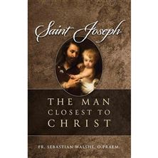 SAINT JOSEPH - The Man Closest to Christ